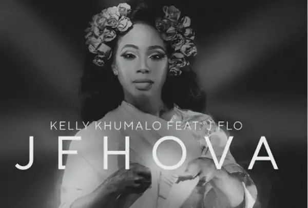 Kelly Khumalo - Jehova Ft. J Flo
